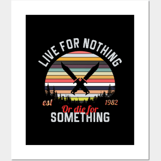 Live For Nothing Or Die For Something Posters and Art